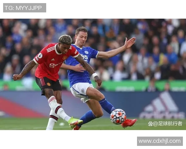 曼联与莱斯特城精彩对决集锦回顾全场进球与精彩瞬间分析